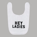 "Hey Ladies" Baby Bib - Default Image